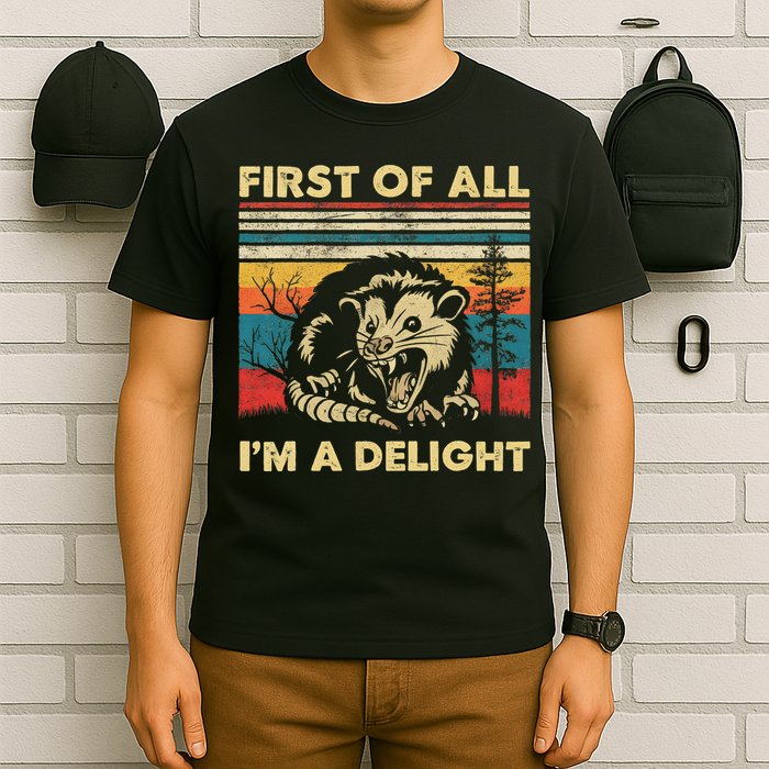First Of All I'm A Delight Sarcastic Angry Opossum Possum T-Shirt