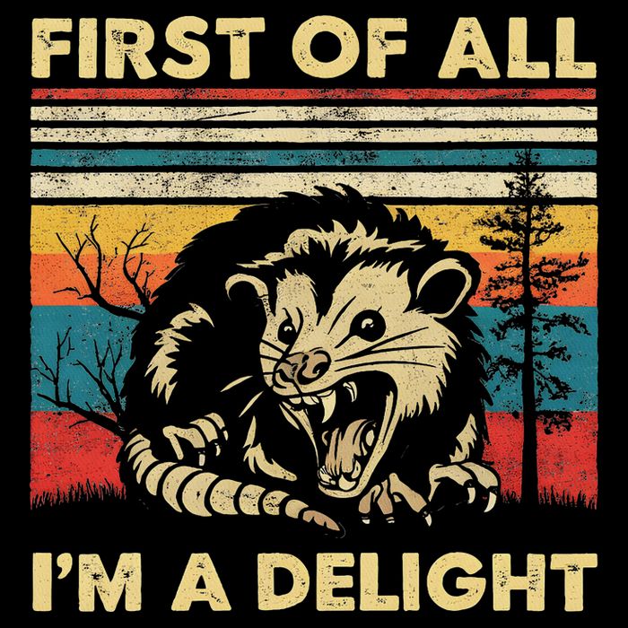 First Of All I'm A Delight Sarcastic Angry Opossum Possum T-Shirt