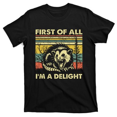 First Of All IM A Delight Sarcastic Angry Opossum Lover T-Shirt