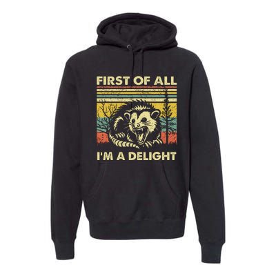 First Of All IM A Delight Sarcastic Angry Opossum Lover Premium Hoodie