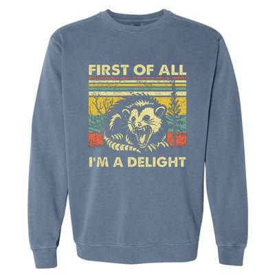 First Of All IM A Delight Sarcastic Angry Opossum Lover Garment-Dyed Sweatshirt