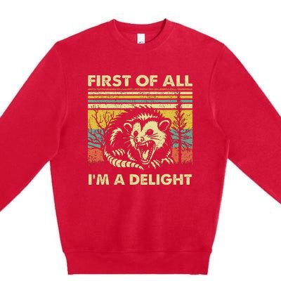 First Of All IM A Delight Sarcastic Angry Opossum Lover Premium Crewneck Sweatshirt