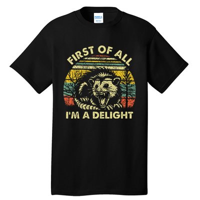 First Of All IM A Delight Sarcastic Angry Opossum Possum Tall T-Shirt