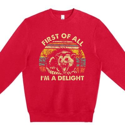 First Of All IM A Delight Sarcastic Angry Opossum Possum Premium Crewneck Sweatshirt