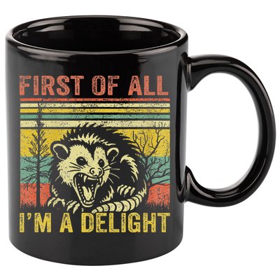 First Of All IM A Delight Funny Quote 11oz C Handle Ceramic Mug