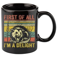 First Of All IM A Delight Funny Quote 11oz C Handle Ceramic Mug