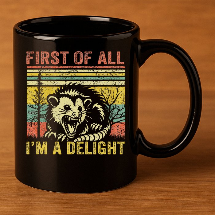First Of All IM A Delight Funny Quote 11oz C Handle Ceramic Mug