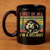First Of All IM A Delight Funny Quote 11oz C Handle Ceramic Mug