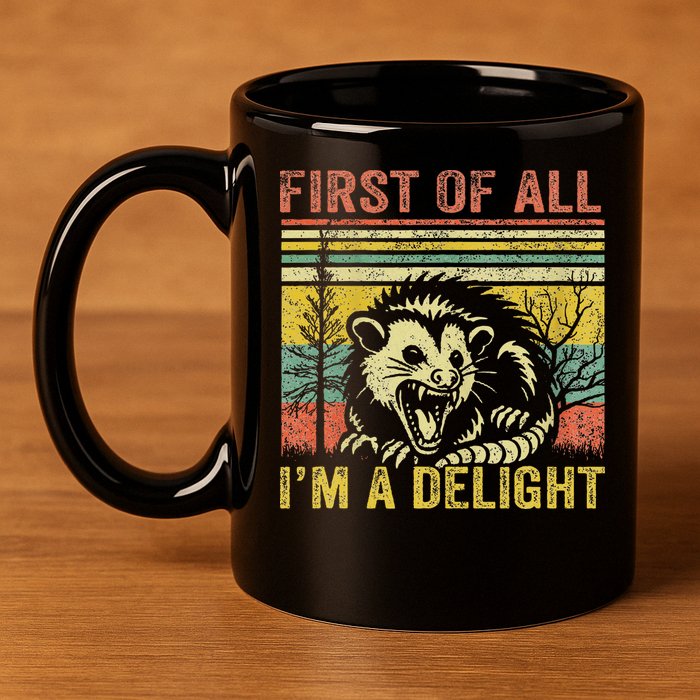 First Of All IM A Delight Funny Quote 11oz C Handle Ceramic Mug