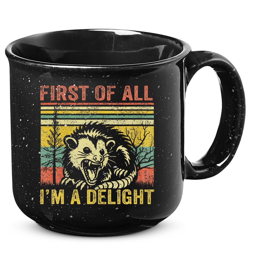 First Of All IM A Delight Funny Quote 15oz Campfire Ceramic Mug
