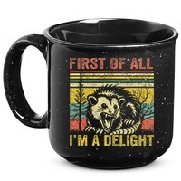 First Of All IM A Delight Funny Quote 15oz Campfire Ceramic Mug