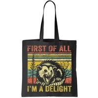 First Of All IM A Delight Funny Quote Bag