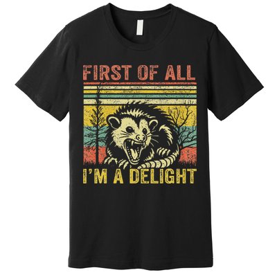 First Of All IM A Delight Funny Quote Premium T-Shirt