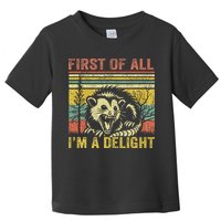 First Of All IM A Delight Funny Quote Toddler T-Shirt