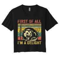 First Of All IM A Delight Funny Quote Women's Crop Top Tee