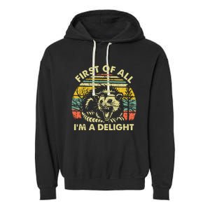 First Of All Im A Delight Sarcastic Angry Opossum Possum Garment-Dyed Fleece Hoodie