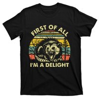 First Of All Im A Delight Sarcastic Angry Opossum Possum T-Shirt