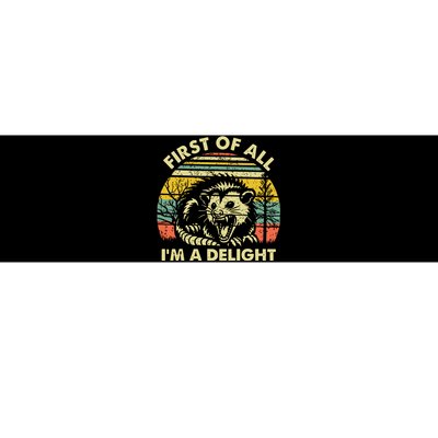 First Of All Im A Delight Sarcastic Angry Opossum Possum Bumper Sticker