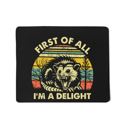 First Of All Im A Delight Sarcastic Angry Opossum Possum Mousepad