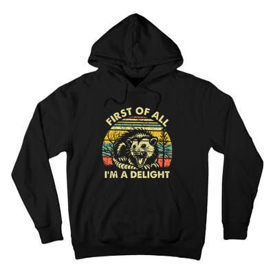 First Of All Im A Delight Sarcastic Angry Opossum Possum Tall Hoodie