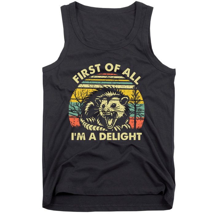 First Of All Im A Delight Sarcastic Angry Opossum Possum Tank Top