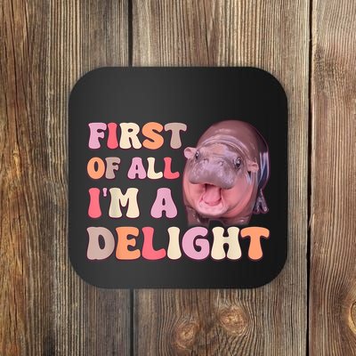 First Of All IM A Delight Moodeng Funny Meme Saying Coaster
