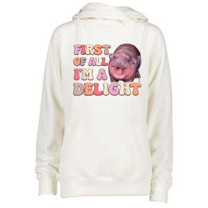 First Of All IM A Delight Moodeng Funny Meme Saying Womens Funnel Neck Pullover Hood