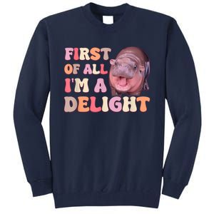 First Of All IM A Delight Moodeng Funny Meme Saying Tall Sweatshirt