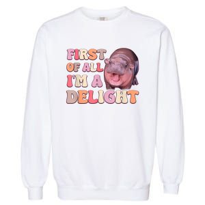 First Of All IM A Delight Moodeng Funny Meme Saying Garment-Dyed Sweatshirt