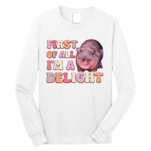 First Of All IM A Delight Moodeng Funny Meme Saying Long Sleeve Shirt