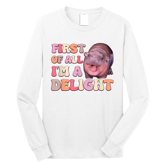 First Of All IM A Delight Moodeng Funny Meme Saying Long Sleeve Shirt