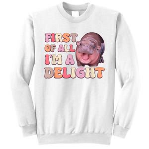 First Of All IM A Delight Moodeng Funny Meme Saying Sweatshirt