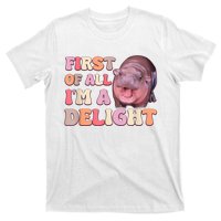 First Of All IM A Delight Moodeng Funny Meme Saying T-Shirt