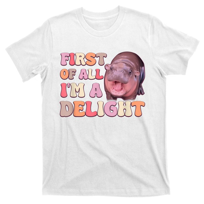 First Of All IM A Delight Moodeng Funny Meme Saying T-Shirt