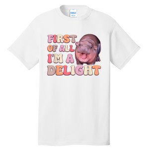 First Of All IM A Delight Moodeng Funny Meme Saying Tall T-Shirt