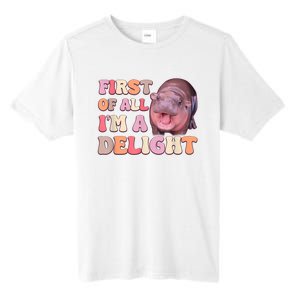 First Of All IM A Delight Moodeng Funny Meme Saying Tall Fusion ChromaSoft Performance T-Shirt