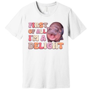 First Of All IM A Delight Moodeng Funny Meme Saying Premium T-Shirt