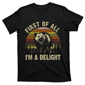 First Of All IM A Delight Sarcastic Angry Opossum T-Shirt