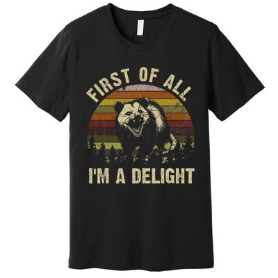 First Of All IM A Delight Sarcastic Angry Opossum Premium T-Shirt