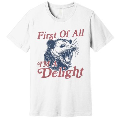 First Of All IM A Delight Funny Angry Opossum Possum Premium T-Shirt