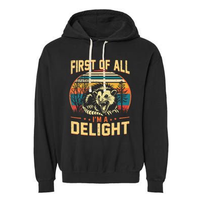 First Of All IM A Delight Sarcastic Angry Opossum Possum Garment-Dyed Fleece Hoodie