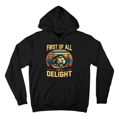 First Of All IM A Delight Sarcastic Angry Opossum Possum Hoodie