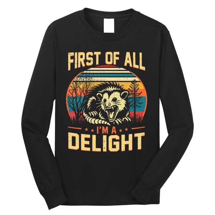 First Of All IM A Delight Sarcastic Angry Opossum Possum Long Sleeve Shirt