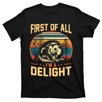 First Of All IM A Delight Sarcastic Angry Opossum Possum T-Shirt