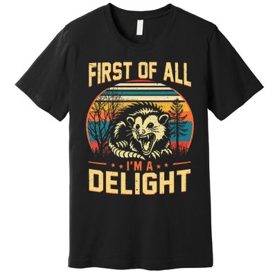 First Of All IM A Delight Sarcastic Angry Opossum Possum Premium T-Shirt