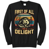 First Of All IM A Delight Sarcastic Angry Opossum Possum Tall Sweatshirt