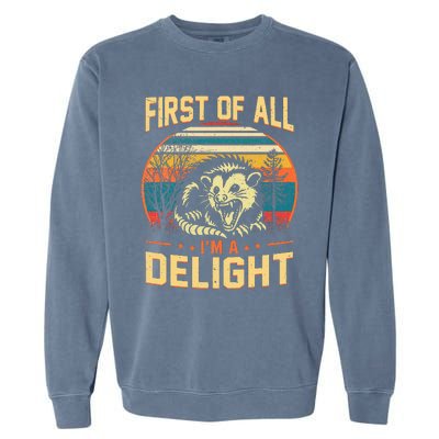 First Of All IM A Delight Sarcastic Angry Opossum Possum Garment-Dyed Sweatshirt