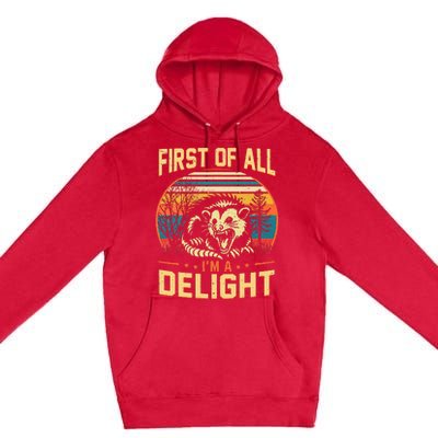 First Of All IM A Delight Sarcastic Angry Opossum Possum Premium Pullover Hoodie