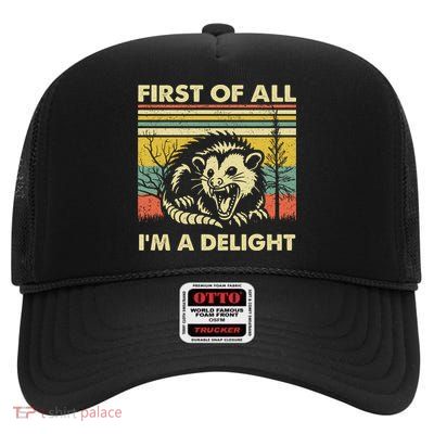 First Of All Im A Delight Sarcastic Angry Opossum Lover High Crown Mesh Back Trucker Hat
