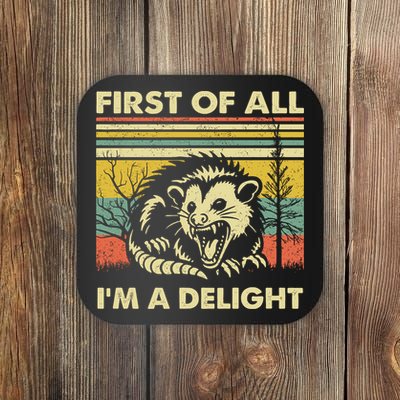 First Of All Im A Delight Sarcastic Angry Opossum Lover Coaster